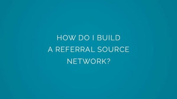 How do I build a referral source network?
