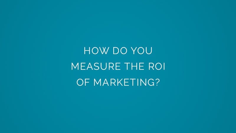 How do you measure the ROI of marketing?