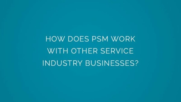 How does PSM work with other service industry businesses?