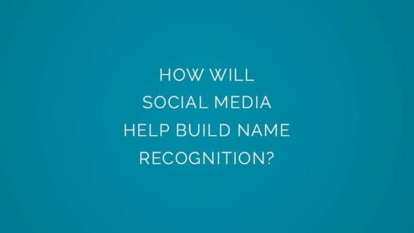 How will social media help build name recognition?
