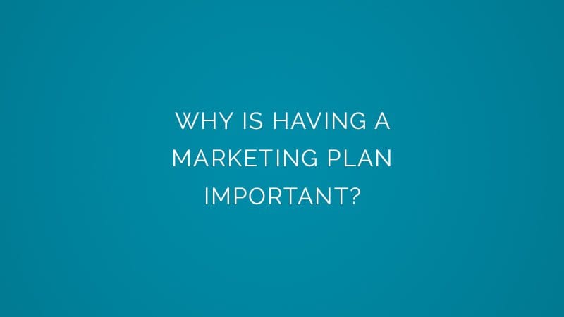 Why is Having a marketing plan important?